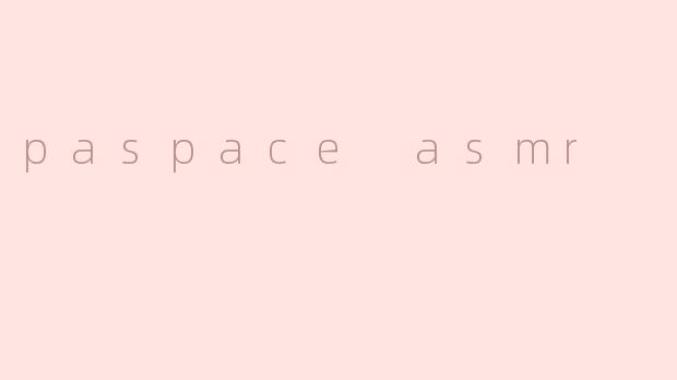paspace asmr